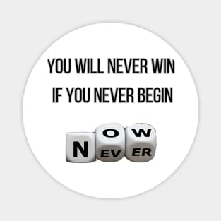 you will never win if you never begin Magnet